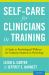 Self-Care for Clinicians in Training: A Guide to Psychological Wellness for Graduate Students in Psychology
