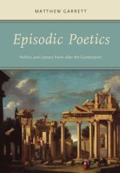 Episodic Poetics : Politics and Literary Form after the Constitution