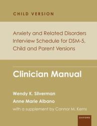 Anxiety and Related Disorders Interview Schedule for DSM-5, Child and Parent Version : Clinician Manual