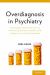 Overdiagnosis in Psychiatry : How Modern Psychiatry Lost Its Way While Creating a Diagnosis for Almost All of Life's Misfortunes