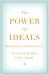 The Power of Ideals : The Real Story of Moral Choice