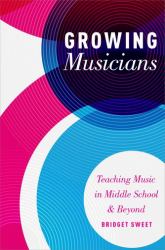 Growing Musicians : Teaching Music in Middle School and Beyond