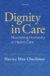 Dignity in Care : The Human Side of Medicine