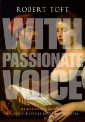 With Passionate Voice : Re-Creative Singing in Sixteenth-Century England and Italy
