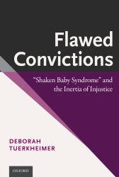 Flawed Convictions: &quote;Shaken Baby Syndrome&quote; and the Inertia of Injustice