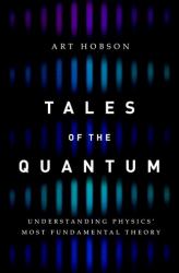 Tales of the Quantum : Understanding Physics' Most Fundamental Theory