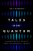 Tales of the Quantum : Understanding Physics' Most Fundamental Theory