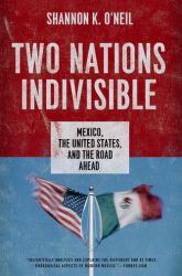 Two Nations Indivisible : Mexico, the United States, and the Road Ahead