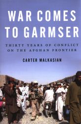 War Comes to Garmser : Thirty Years of Conflict on the Afghan Frontier