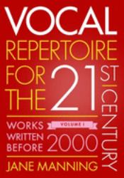 Vocal Repertoire for the Twenty-First Century, Volume 1 : Works Written Before 2000