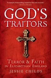 God's Traitors : Terror and Faith in Elizabethan England