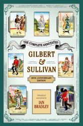 The Complete Annotated Gilbert and Sullivan : 20th Anniversary Edition