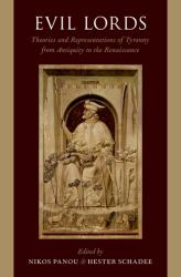 Evil Lords : Theories and Representations of Tyranny from Antiquity to the Renaissance