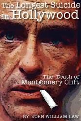 The Longest Suicide in Hollywood : The Death of Montgomery Clift