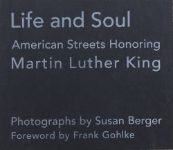 Life and Soul : Photographs by Susan Berger: American Streets Honoring Marin Luther King