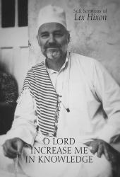 O Lord Increase Me in Knowledge : Sufi Sermons of Lex Hixon