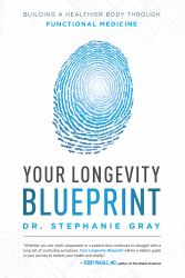 Your Longevity Blueprint : Building a Healthier Body Through Functional Medicine