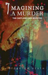 Imagining a Murder : The Cartland Case Revisited