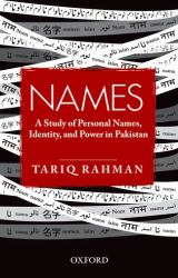 Names : A Study of Personal Names, Identity, and Power in Pakistan