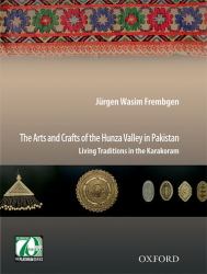The Arts and Crafts of the Hunza Valley in Pakistan : Living Traditions in the Karakoram