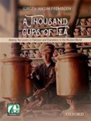 A Thousand Cups of Tea : Among Tea Lovers in Pakistan and Elsewhere in the Muslim World