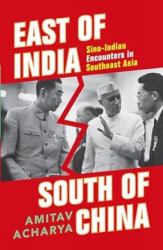 East of India, South of China : Sino-Indian Encounters in Southeast Asia