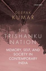 The Trishanku Nation : Memory, Self, and Society in Contemporary India
