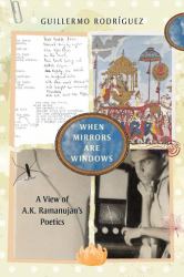 When Mirrors Are Windows : A View of A. K. Ramanujan's Poetics