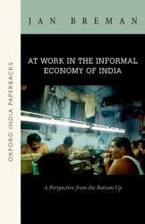 At Work in the Informal Economy of India : A Perspective from the Bottom Up (OIP)
