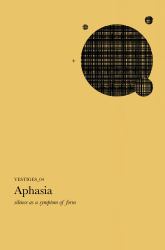 Aphasia : Silence As a Symptom of Form (Vestiges_04)