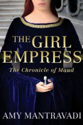 The Girl Empress : The Chronicle of Maud - Volume I