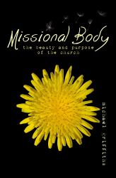 Missional Body : The Beauty and Purpose of the Church