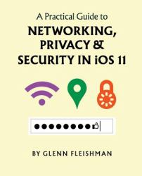 A Practical Guide to Networking, Privacy, and Security in IOS 11