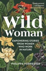 Wild Woman : Empowering Stories from Women Who Work in Nature