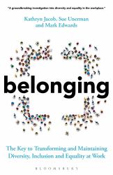 Belonging : The Key to Transforming and Maintaining Diversity, Inclusion and Equality at Work