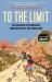 To the Limit : The Meaning of Endurance from Mexico to the Himalayas