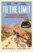 To the Limit : The Meaning of Endurance from Mexico to the Himalayas