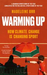 Warming Up : How Climate Change Is Changing Sport - a GUARDIAN SPORTS BOOK of the YEAR