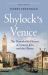 Shylock's Venice : The Remarkable History of Venice's Jews and the Ghetto