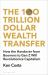 The 100 Trillion Dollar Wealth Transfer : How the Handover from Boomers to Gen Z Will Revolutionize Capitalism
