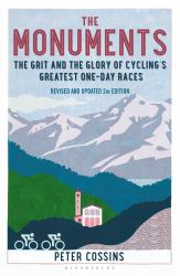 The Monuments 2nd Edition : The Grit and the Glory of Cycling's Greatest One-Day Races