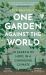 One Garden Against the World : In Search of Hope in a Changing Climate