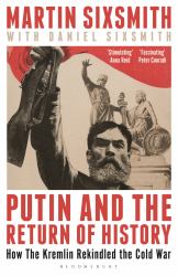 Putin and the Return of History : How the Kremlin Rekindled the Cold War