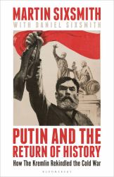 Putin and the Return of History : How the Kremlin Rekindled the Cold War