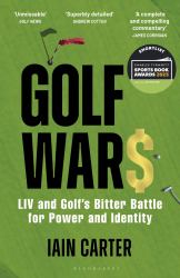 Golf Wars : LIV and Golf's Bitter Battle for Power and Identity