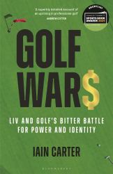 Golf Wars : LIV and Golf's Bitter Battle for Power and Identity