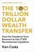 The 100 Trillion Dollar Wealth Transfer : How the Handover from Boomers to Gen Z Will Revolutionize Capitalism