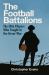 The Football Battalions : The Elite Footballers Who Fought in the Great War