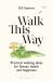 Walk This Way : Practical Walking Ideas for Fitness, Health and Happiness
