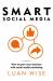 Smart Social Media : How to Grow Your Business with Social Media Marketing Smart Social Media : How to Grow Your Business with Social Media Marketing
